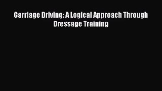 Carriage Driving: A Logical Approach Through Dressage Training [Read] Online