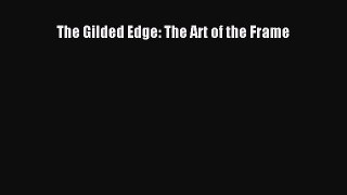 [PDF Download] The Gilded Edge: The Art of the Frame [PDF] Full Ebook