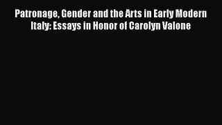 [PDF Download] Patronage Gender and the Arts in Early Modern Italy: Essays in Honor of Carolyn