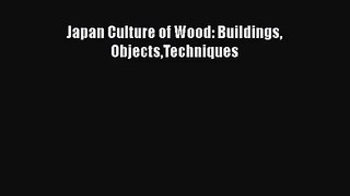 [PDF Download] Japan Culture of Wood: Buildings ObjectsTechniques [Read] Online