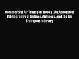 [PDF Download] Commercial Air Transport Books : An Annotated Bibliography of Airlines Airliners