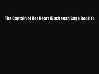 [PDF Download] The Captain of Her Heart (Buchanan Saga Book 1) [PDF] Full Ebook