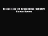 [PDF Download] Russian Icons 14th-16th Centuries: The History Museum Moscow [Download] Full