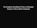 [PDF Download] The Complete Woodblock Prints of Kitagawa Utamaro: A Descriptive Catalogue [PDF]