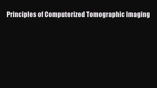 PDF Download Principles of Computerized Tomographic Imaging PDF Full Ebook