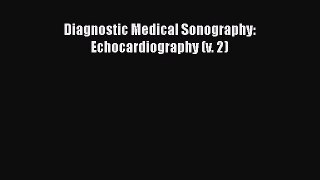 PDF Download Diagnostic Medical Sonography: Echocardiography (v. 2) Download Online