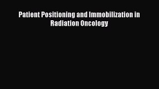 PDF Download Patient Positioning and Immobilization in Radiation Oncology Read Online