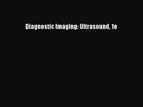 PDF Download Diagnostic Imaging: Ultrasound 1e PDF Online