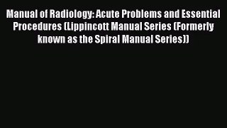 PDF Download Manual of Radiology: Acute Problems and Essential Procedures (Lippincott Manual