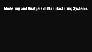 [PDF Download] Modeling and Analysis of Manufacturing Systems [PDF] Online