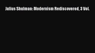 [PDF Download] Julius Shulman: Modernism Rediscovered 3 Vol. [Download] Full Ebook