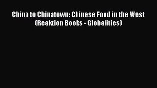 Read China to Chinatown: Chinese Food in the West (Reaktion Books - Globalities) Ebook Free