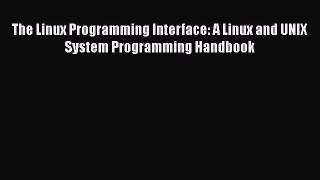 [PDF Download] The Linux Programming Interface: A Linux and UNIX System Programming Handbook