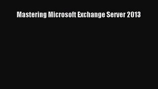 [PDF Download] Mastering Microsoft Exchange Server 2013 [PDF] Full Ebook