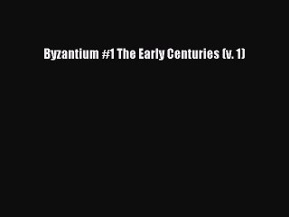 [PDF Download] Byzantium #1 The Early Centuries (v. 1) [Read] Full Ebook
