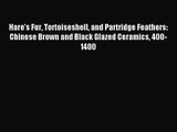[PDF Download] Hare's Fur Tortoiseshell and Partridge Feathers: Chinese Brown and Black Glazed