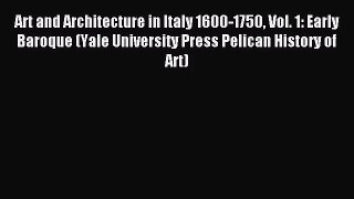 [PDF Download] Art and Architecture in Italy 1600-1750 Vol. 1: Early Baroque (Yale University