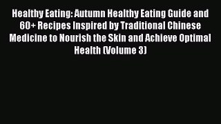 Read Healthy Eating: Autumn Healthy Eating Guide and 60+ Recipes Inspired by Traditional Chinese