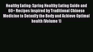 Read Healthy Eating: Spring Healthy Eating Guide and 60+ Recipes Inspired by Traditional Chinese