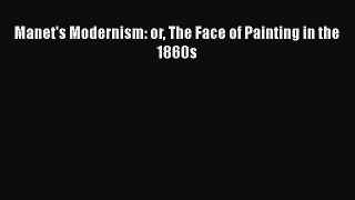 [PDF Download] Manet's Modernism: or The Face of Painting in the 1860s [PDF] Online