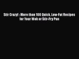 Read Stir Crazy! : More than 100 Quick Low-Fat Recipes for Your Wok or Stir-Fry Pan Ebook Online
