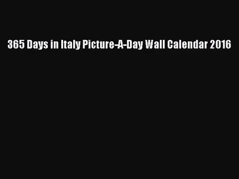 [PDF Download] 365 Days in Italy Picture-A-Day Wall Calendar 2016 [PDF] Full Ebook