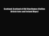 [PDF Download] Scotland: Scotland of Old Clan Names (Collins British Isles and Ireland Maps)