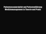 Patientensouveränität und Patientenführung: Medizinmanagement in Theorie und Praxis PDF Ebook