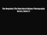 [PDF Download] The Negative (The New Ansel Adams Photography Series Book 2) [Read] Full Ebook
