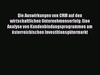 Die Auswirkungen von CRM auf den wirtschaftlichen Unternehmenserfolg: Eine Analyse von Kundenbindungsprogrammen