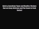 Read Quick & Easy Asian Tapas and Noodles: Recipes that are Easy Delicious and Fun (Learn to