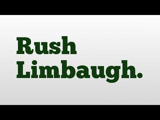 Rush Limbaugh. meaning and pronunciation