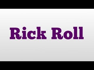 Rick Roll meaning and pronunciation