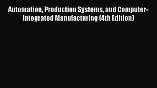 [PDF Download] Automation Production Systems and Computer-Integrated Manufacturing (4th Edition)