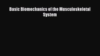 [PDF Download] Basic Biomechanics of the Musculoskeletal System [PDF] Online