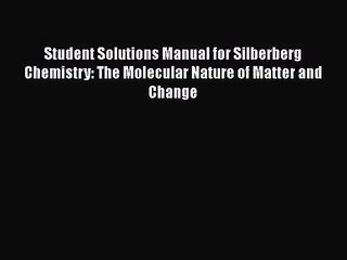 [PDF Download] Student Solutions Manual for Silberberg Chemistry: The Molecular Nature of Matter