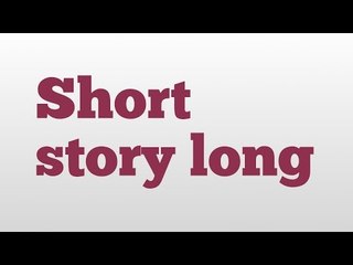 Short story long meaning and pronunciation
