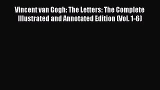 [PDF Download] Vincent van Gogh: The Letters: The Complete Illustrated and Annotated Edition