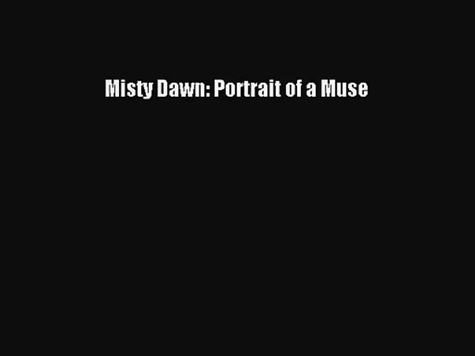 [PDF Download] Misty Dawn: Portrait of a Muse [Download] Online