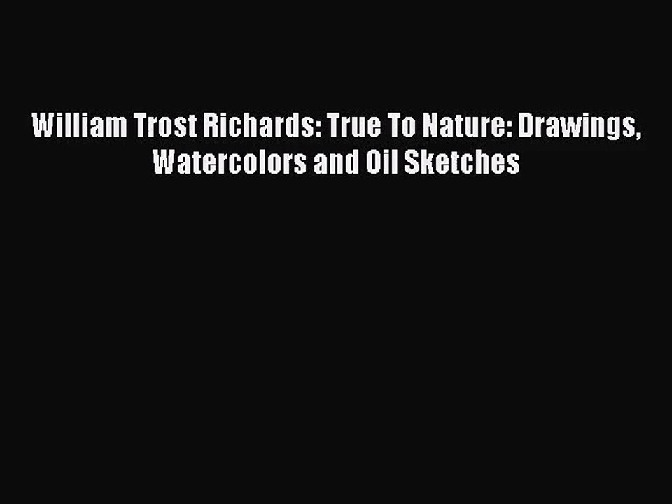 [PDF Download] William Trost Richards: True To Nature: Drawings Watercolors and Oil Sketches