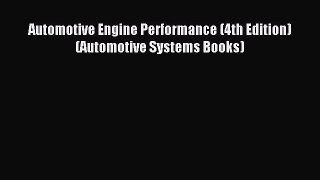 [PDF Download] Automotive Engine Performance (4th Edition) (Automotive Systems Books) [PDF]