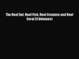 [PDF Download] The Reef Set: Reef Fish Reef Creature and Reef Coral (3 Volumes) [PDF] Online