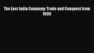 [PDF Download] The East India Company: Trade and Conquest from 1600 [PDF] Online