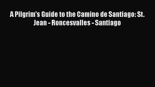 [PDF Download] A Pilgrim's Guide to the Camino de Santiago: St. Jean - Roncesvalles - Santiago