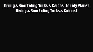 [PDF Download] Diving & Snorkeling Turks & Caicos (Lonely Planet Diving & Snorkeling Turks