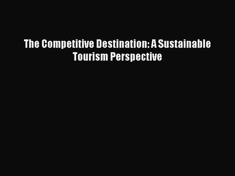 [PDF Download] The Competitive Destination: A Sustainable Tourism Perspective [Download] Online