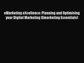 [PDF Download] eMarketing eXcellence: Planning and Optimising your Digital Marketing (Emarketing