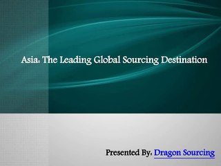 Asia The Leading Global Sourcing Destination