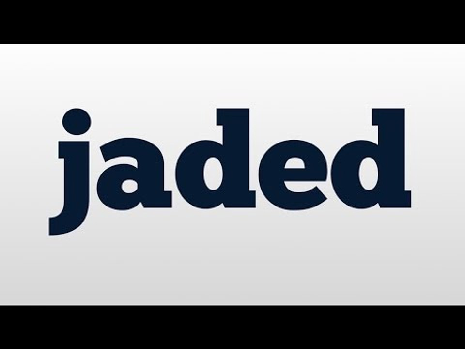 jaded meaning and pronunciation video Dailymotion