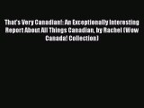 [PDF Download] That's Very Canadian!: An Exceptionally Interesting Report About All Things